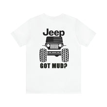 Load image into Gallery viewer, Jeep Got Mud? Unisex Tee