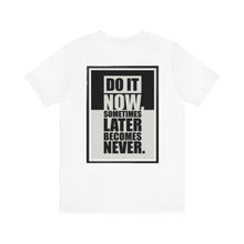 Load image into Gallery viewer, Do It Now Unisex Tee