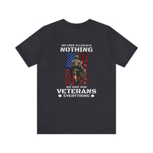 Load image into Gallery viewer, We Owe Our Veterans Everything Unisex Tee