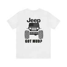 Load image into Gallery viewer, Jeep Got Mud? Unisex Tee