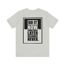 Load image into Gallery viewer, Do It Now Unisex Tee