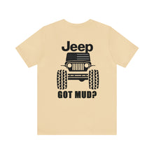 Load image into Gallery viewer, Jeep Got Mud? Unisex Tee