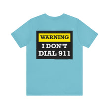 Load image into Gallery viewer, Warning I Don't Dial 911 Unisex Tee