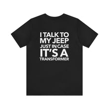 Load image into Gallery viewer, I Talk To My Jeep Unisex Tee