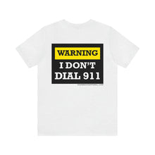 Load image into Gallery viewer, Warning I Don't Dial 911 Unisex Tee