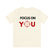 Load image into Gallery viewer, Focus On You Unisex Tee