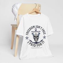 Load image into Gallery viewer, Freedom Isn't Free.. I Paid For It.. Unisex Tee