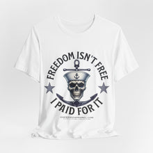 Load image into Gallery viewer, Freedom Isn't Free.. I Paid For It.. Unisex Tee