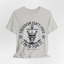 Load image into Gallery viewer, Freedom Isn't Free.. I Paid For It.. Unisex Tee