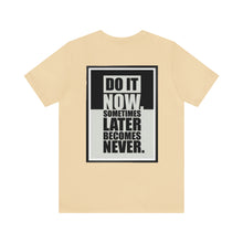 Load image into Gallery viewer, Do It Now Unisex Tee
