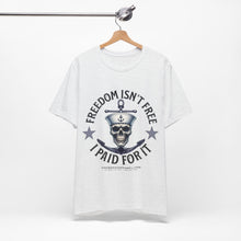 Load image into Gallery viewer, Freedom Isn't Free.. I Paid For It.. Unisex Tee
