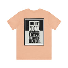 Load image into Gallery viewer, Do It Now Unisex Tee