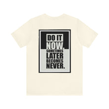 Load image into Gallery viewer, Do It Now Unisex Tee