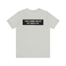 Load image into Gallery viewer, Handle On Life Unisex Tee
