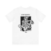 Load image into Gallery viewer, Lets Meet Death With A Smile Unisex Tee