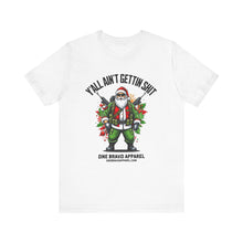 Load image into Gallery viewer, Y'All Ain't Gettin Shit Unisex Tee