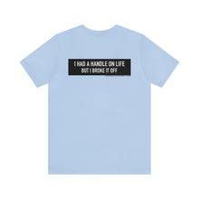 Load image into Gallery viewer, Handle On Life Unisex Tee