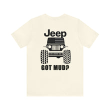 Load image into Gallery viewer, Jeep Got Mud? Unisex Tee