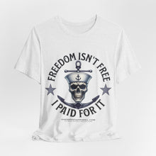 Load image into Gallery viewer, Freedom Isn't Free.. I Paid For It.. Unisex Tee