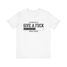 Load image into Gallery viewer, Attempting To Give A F*ck Unisex Tee