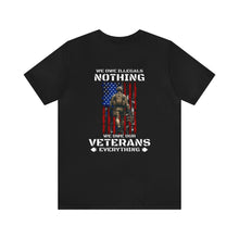 Load image into Gallery viewer, We Owe Our Veterans Everything Unisex Tee