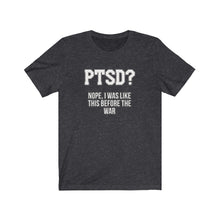 Load image into Gallery viewer, PTSD? Unisex Tee