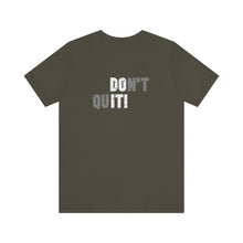 Load image into Gallery viewer, Don't Quit Unisex Tee