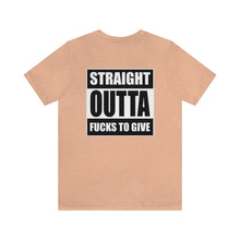 Load image into Gallery viewer, Straight Outta Fucks To Give Unisex Tee