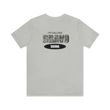 Load image into Gallery viewer, I'm Calling Bravo Sierra (BS) Unisex Tee