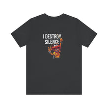Load image into Gallery viewer, I Destroy Silence Unisex Tee