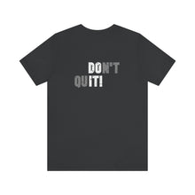 Load image into Gallery viewer, Don't Quit Unisex Tee