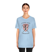Load image into Gallery viewer, Without Valor... Freedom Dies... Unisex Tee