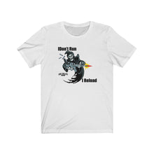 Load image into Gallery viewer, I Don't Run, I Reload Unisex Tee