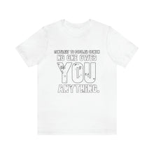 Load image into Gallery viewer, Earn It Unisex Tee