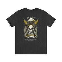 Load image into Gallery viewer, Our Military, Our Heroes Unisex Tee