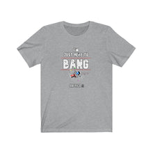 Load image into Gallery viewer, Just Here To Bang Unisex Tee