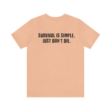 Load image into Gallery viewer, Survival Is Simple Unisex Tee