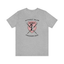 Load image into Gallery viewer, Without Valor... Freedom Dies... Unisex Tee