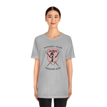 Load image into Gallery viewer, Without Valor... Freedom Dies... Unisex Tee