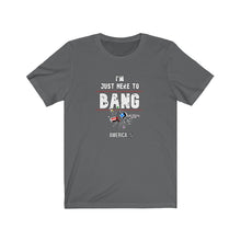 Load image into Gallery viewer, Just Here To Bang Unisex Tee
