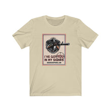 Load image into Gallery viewer, I've Got You In My Sights Unisex Tee