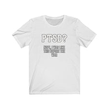 Load image into Gallery viewer, PTSD? Unisex Tee