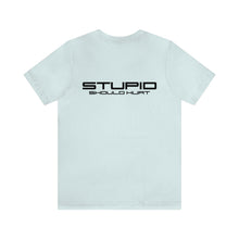 Load image into Gallery viewer, Stupid Should Hurt Unisex Tee