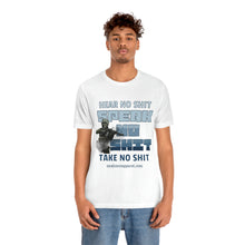 Load image into Gallery viewer, Hear No Shit, Take No Shit, Speak No Shit Unisex Tee
