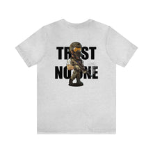 Load image into Gallery viewer, Trust No One Unisex Tee