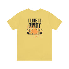 Load image into Gallery viewer, Jeep- I Like It Dirty Unisex Tee