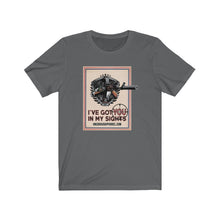 Load image into Gallery viewer, I've Got You In My Sights Unisex Tee