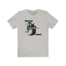 Load image into Gallery viewer, I Don't Run, I Reload Unisex Tee