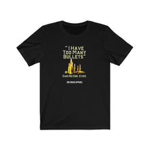 Load image into Gallery viewer, Too Many Bullets Unisex Tee