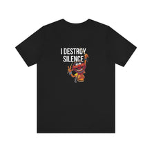 Load image into Gallery viewer, I Destroy Silence Unisex Tee